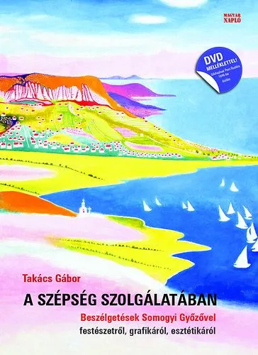 A szépség szolgálatában - Beszélgetések Somogyi Győzővel festészetről, grafikáról, esztétikáról (DVD kisfilm-melléklettel) Vásárlói kedvenc