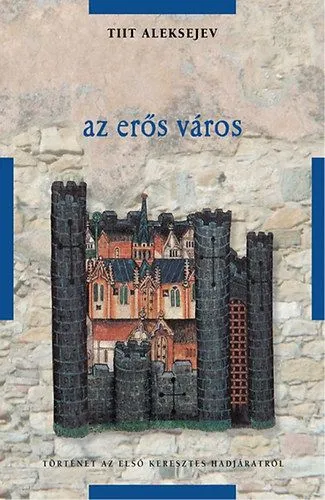 Az erős város - Történet az első keresztes hadjáratról Legnépszerűbb