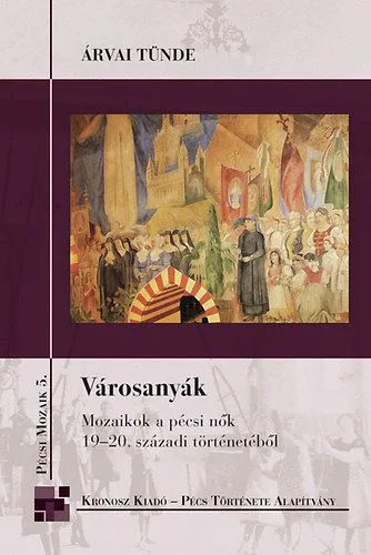 Városanyák - Mozaikok a pécsi nők 19-20. századi történetéből Szezonális akció