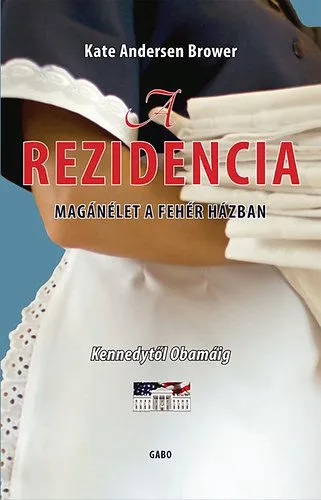 A rezidencia - Magánélet a Fehér Házban - Kennedytől Obamáig Legkelendőbb