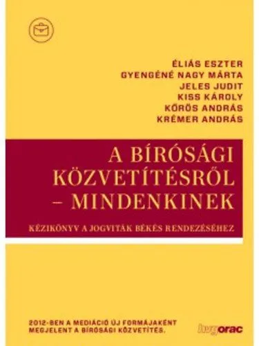 Kiárusítás A bírósági közvetítésről - mindenkinek - Kézikönyv a jogviták békés rendezéséhez