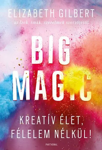 Nézd meg most Big Magic - Kreatív élet, félelem nélkül!