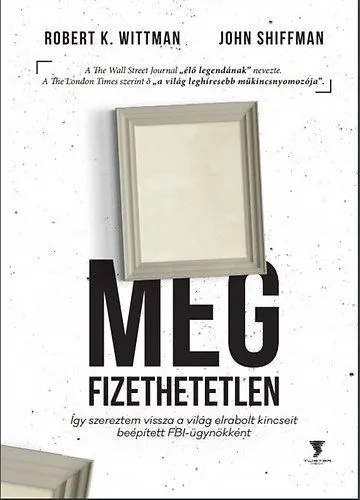 Megfizethetetlen - Így szereztem vissza a világ elrabolt kincseit beépített FBI-ügynökként Outlet