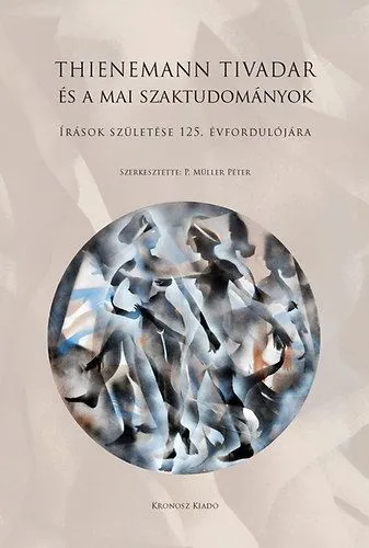 Kihagyhatatlan ajánlat Thienemann Tivadar és a mai szaktudományok - Írások születése 125. évfordulójára