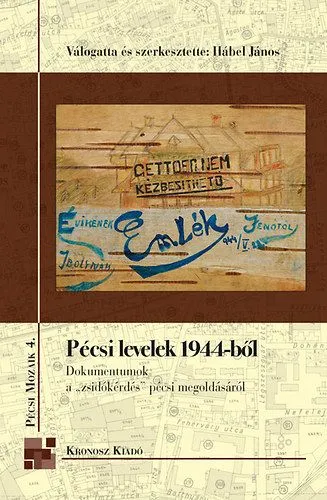 Vásárlói kedvenc Pécsi levelek 1944-ből - Dokumentumok a zsidókérdés pécsi megoldásáról