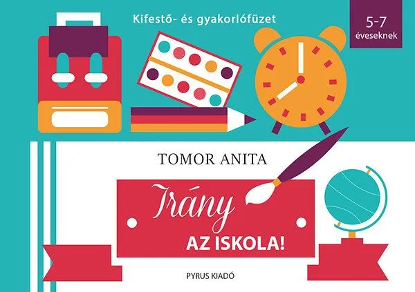 Olcsóbb Irány az iskola! - Kifestő- és gyakorlófüzet - 5-7 éveseknek
