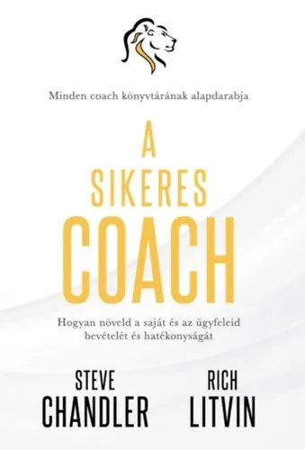 A sikeres Coach - Hogyan növeld a saját és az ügyfeleid bevételét és hatékonyságát Népszerű