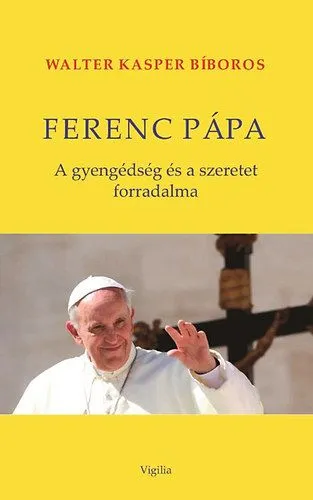Ferenc pápa - A gyengédség és a szeretet forradalma Expressz szállítás