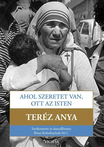 Exkluzív ajánlat Ahol szeretet van, ott az Isten - Út a szorosabb egységre Istennel és a nagyobb szeretetre az emberek iránt