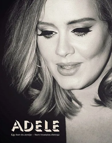 Különleges ajánlat Adele - Egy ikon és zenéje - Nem hivatalos életrajz