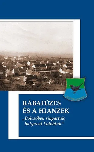 Rábafüzes és a Hianzek - "Bölcsőben ringattak, batyuval kidobtak" Exkluzív ajánlat