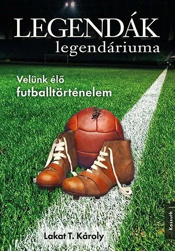 Kiárusítás Legendák legendáriuma - Velünk élő futballtörténelem