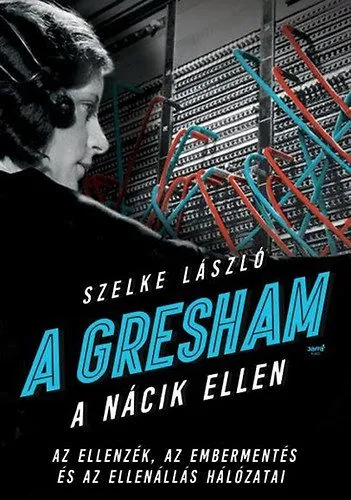 Prémium A Gresham a nácik ellen - Az ellenzék, az embermentés és az ellenállás hálózatai