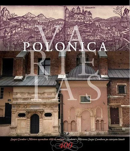 Polonica varietas - Szepsi Csombor Márton emlékkönyv( magyar-lengyel kétnyelvű album) - Szepsi Csombor Márton emlékkönyv( magyar-lengyel kétnyelvű album) Legkelendőbb