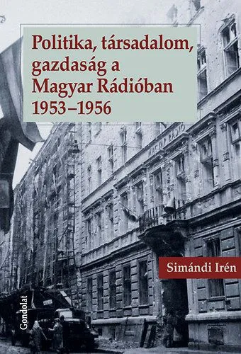 Vedd meg online Politika, társadalom, gazdaság a Magyar Rádióban 1953-1956