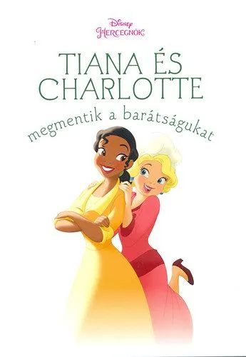 Akció Tiana és Charlotte megmentik a barátságukat - Disney hercegnők