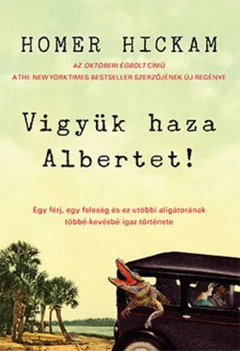 Vigyük haza Albertet! - Egy férj, egy feleség és ez utóbbi aligátorának többékevésbé igaz története Különleges ajánlat