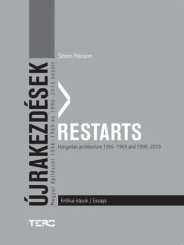 Gyors szállítás Újrakezdések - Restarts - Magyar építészet 1956-1969 és 1990-2010 között - Kritikai írások - Hungarian architecture 1956-1969 and 1990-2010 - Essays