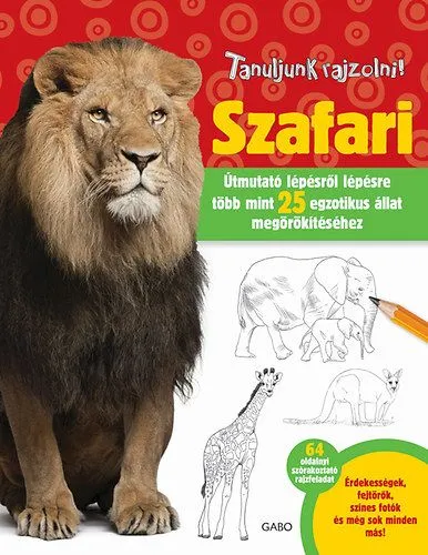 Tanuljunk rajzolni! - Szafari - Útmutató lépésről lépésre több mint 25 fajta megörökítéséhez Árengedmény