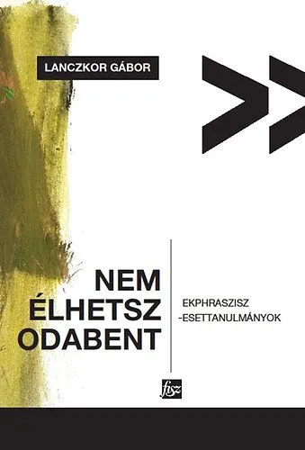 Vedd meg online Nem élhetsz odabent - Ekphraszisz-esettanulmányok