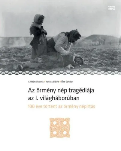 Az örmény nép tragédiája az I. világháborúban - 100 éve történt az örmény népirtás Gyors szállítás