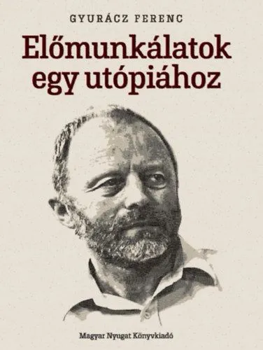 Előmunkálatok egy utópiához - Cikkek, interjúk, beszédek és bejegyzések Prémium
