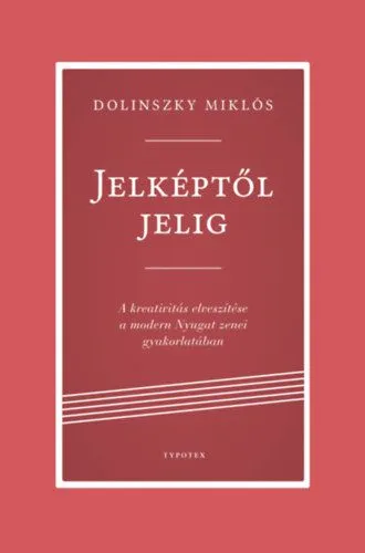 Jelképtől jelig - A kreativitás elveszítése a modern Nyugat zenei gyakorlatában Prémium