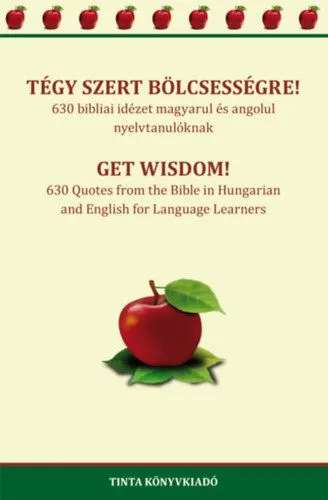 Tégy szert bölcsességre! - 630 bibliai idézet magyarul és angolul nyelvtanulóknak Kedvezmény