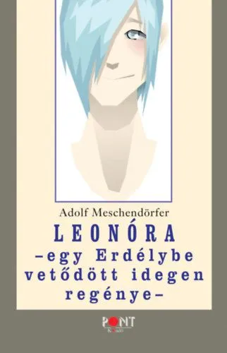 Leonóra - Egy Erdélybe vetődött idegen regénye Árengedmény