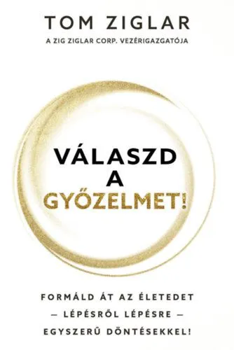 Prémium Válaszd a győzelmet! - Formáld át az életedet - lépésről lépésre - egyszerű döntésekkel!