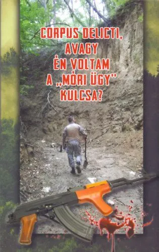 Corpus delicti, avagy: én voltam a "móri ügy" kulcsa? Bestseller