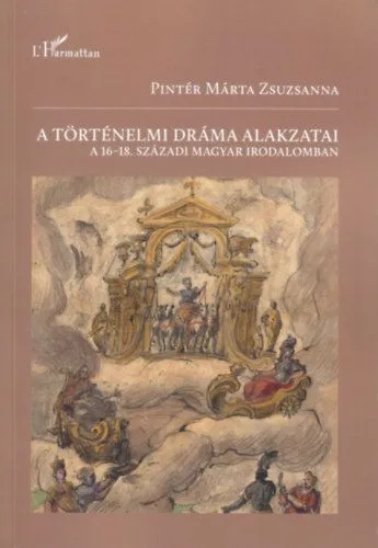 Exkluzív ajánlat A történelmi dráma alakzatai a 16-18. századi magyar irodalomban