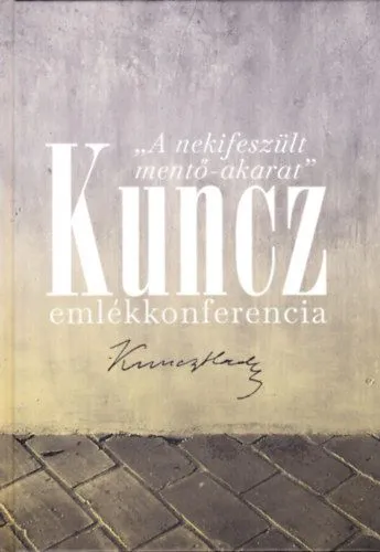 A nekifeszült mentő-akarat - Kuncz emlékkonferencia Biztonságos vásárlás