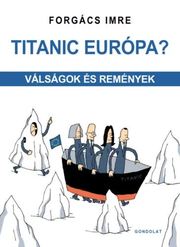 Utolsó esély Titanic Európa? - Válságok és remények