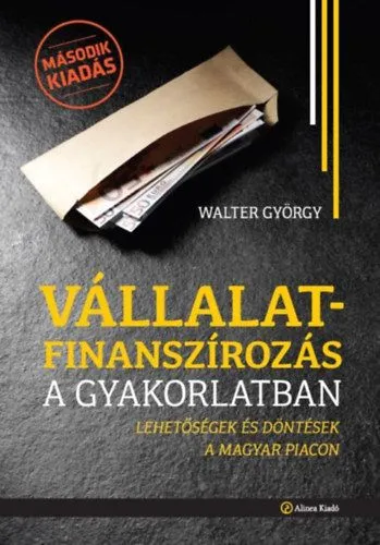 Vállalatfinanszírozás a gyakorlatban - Lehetőségek és döntések a magyar piacon Különleges ajánlat