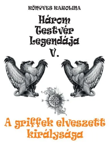 A griffek elveszett királysága - Három testvér legendája V. Kihagyhatatlan ajánlat