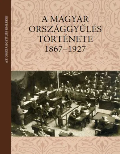 Kedvezményes ár A magyar országgyűlés története 1867-1927