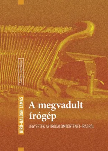 Exkluzív ajánlat A megvadult írógép - Jegyzetek az irodalomtörténet-írásról