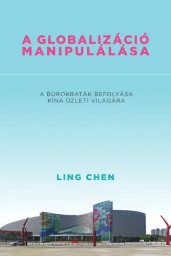 Végkiárusítás A globalizáció manipulálása - A bürokraták befolyása Kína üzleti világára