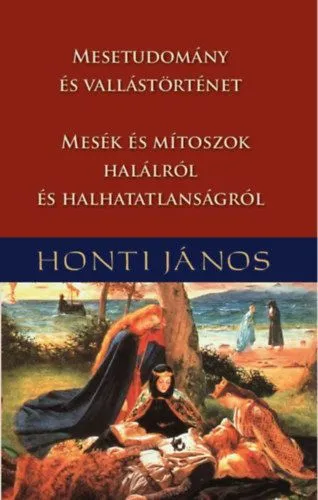 Mesetudomány és vallástörténet - Mesék és mítoszok halálról és halhatatlanságról Legjobb ár