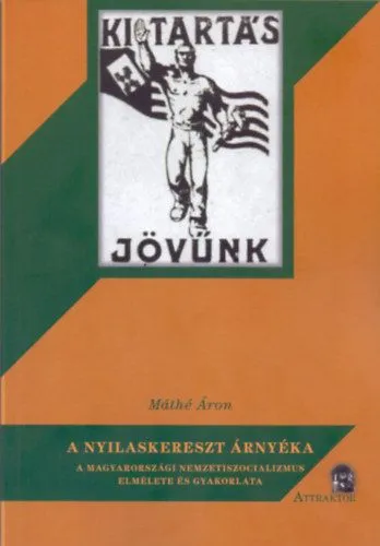Olcsóbb A nyilaskereszt árnyéka - A magyarországi nemzetiszocializmus elmélete és gyakorlata