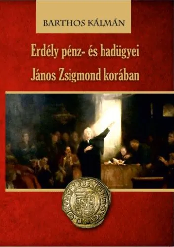 Azonnali szállítás Erdély pénz- és hadügyei János Zsigmond korában