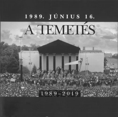 1989. június 16. - A temetés - 1989-2019 Legjobb ár