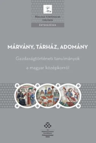 Kedvezményes ár Márvány, tárház, adomány - Gazdaságtörténeti tanulmányok a magyar középkorról