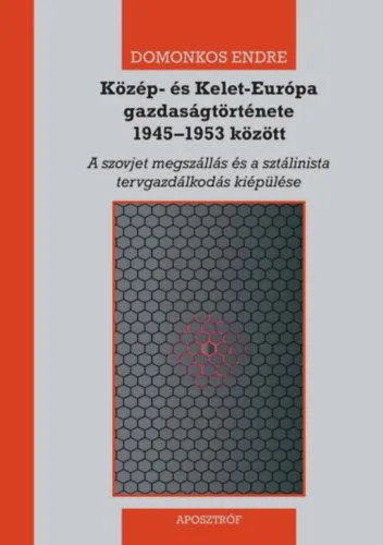 Szuper ajánlat Közép- és Kelet-Európa gazdaságtörténete 1945-1953 között - A szovjet megszállás és a sztálinista tervgazdálkodás kiépülése