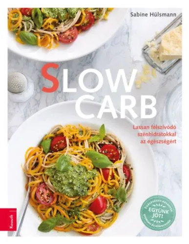 Slow Carb - Lassan felszívódó szénhidrátokkal az egészségért Csak ma