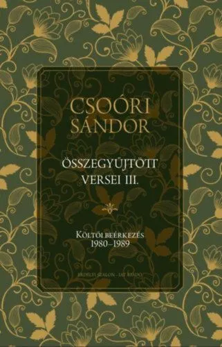 Csoóri Sándor összegyűjtött versei III. - Költői beérkezés 1980-1989 Csak ma