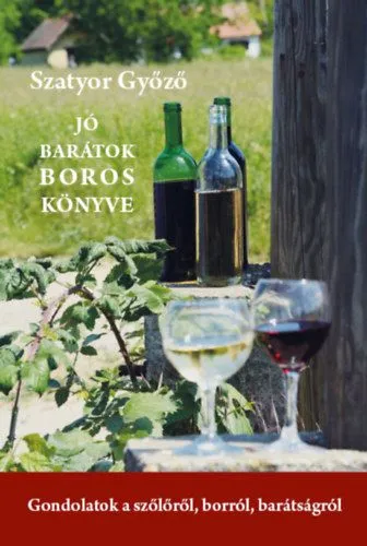 Olcsóbb Jó barátok boros könyve - Gondolatok a szőlőről, borról, barátságról
