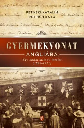 Biztonságos fizetés Gyermekvonat Angliába - Egy budai kislány levelei (1920-1921)
