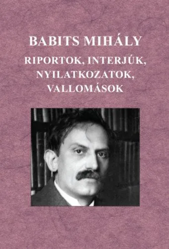 Kedvezményes ár Babits Mihály - Riportok, interjúk, nyilatkozatok, vallomások